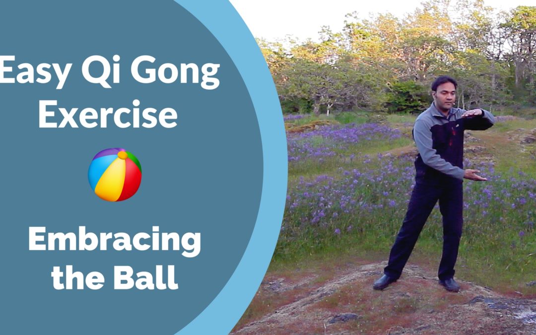 Easy Qi Gong Exercise – Embracing the Ball